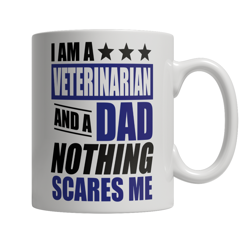 Limited Edition - I Am A Veterinarian and A Dad Nothing Scares Me